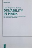 Dis/Ability in Mark. Representations of Body and Healing in the Gospel Narrative - Lena Nogossek-Raithel