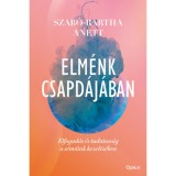 Elm&eacute;nk csapd&aacute;j&aacute;ban - Elfogad&aacute;s &eacute;s tudatoss&aacute;g a s&eacute;m&aacute;ink kezel&eacute;s&eacute;ben - Szab&oacute;-Bartha Anett