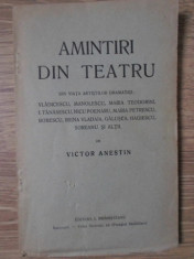 AMINTIRI DIN TEATRU. DIN VIATA ARTISTILOR DRAMATICI: VLADICESCU, MANOLESCU, MARIA TEODORINI, ETC.-VICTOR ANESTIN foto