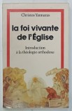 LA FOI VIVANTE DE L 'EGLISE , INTRODUCTION A LA THEOLOGIE ORTHODOXE par CHRISTOS YANNARAS , 1989 , URME DE UZURA