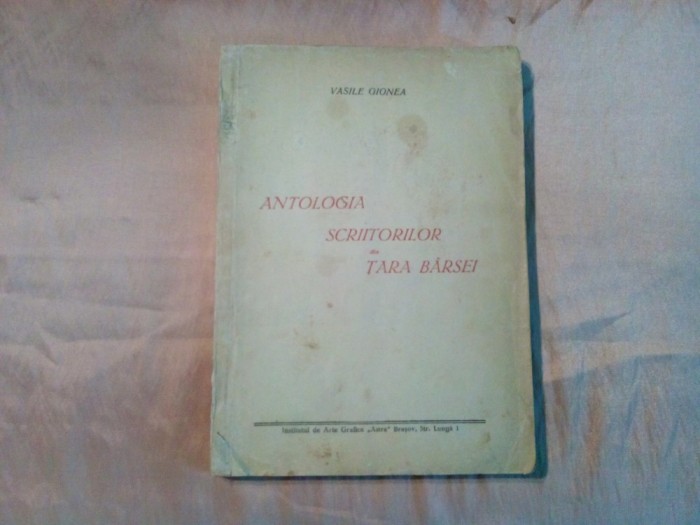 ANTOLOGIA SCRIITORILOR DIN TARA BARSEI - Vasile Gionea (autograf) - 1946, 156p.