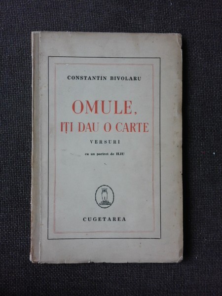 OMULE, ITI DAU O CARTE, VERSURI - CONSTANTIN BIVOLARU (CARTE DIN BIBLIOTECA DOBRAN)