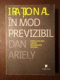 Dan Ariely - Irațional &icirc;n mod previzibil: forțele ascunse care ne influențează deciziile