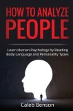 How to Analyze People: Learn Human Psychology by Reading Body Language and Personality Types