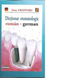 Dictionar stomatologic roman-german - Irina Croitoru