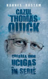 Cazul Thomas Quick. Crearea unui ucigaș &icirc;n serie - Hardcover - Hannes Rastam - RAO