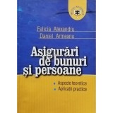 Felicia Alexandru - Asigurari de bunuri si persoane (semnata) (Editia: 2003)