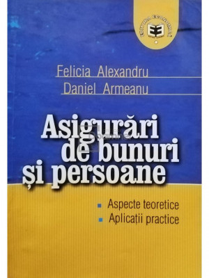 Felicia Alexandru - Asigurari de bunuri si persoane (semnata) (editia 2003) foto