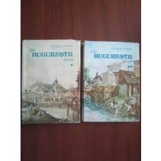 DIN BUCURESTII DE IERI - GEORGE POTRA VOL.I+II
