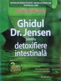 Bernard Jensen - Ghidul Dr. Jensen pentru detoxifiere intestinala (editia 2011)