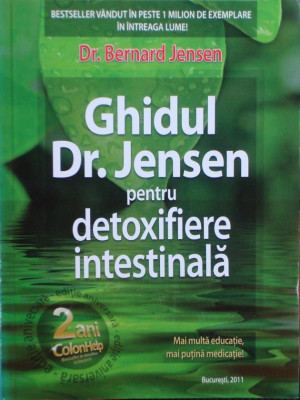 Bernard Jensen - Ghidul Dr. Jensen pentru detoxifiere intestinala (editia 2011) foto