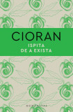 Ispita de a exista - Hardcover - Emil Cioran - Humanitas