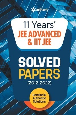 11 Years Solved Papers IIT JEE Advanced &amp; IIT JEE 2023