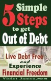 5 Simple Steps to Get Out of Debt: Live Debt-Free &amp; Experience Financial Freedom
