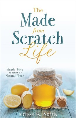 The Made-From-Scratch Life: Simple Ways to Create a Natural Home