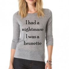 Bluza dama gri - I had a nightmare, i was a brunette - L