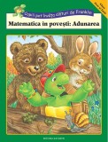 Matematica in povesti: Adunarea - Rosemarie Shannon M Ed Sherill Chapman Shelley Southern Brenda Clark - Editura Katartis