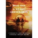 A gyan&uacute; &aacute;rny&eacute;k&aacute;ban - A keletn&eacute;met &eacute;s a magyar &aacute;llambiztons&aacute;g tev&eacute;kenys&eacute;ge a Balatonn&aacute;l (1963-1989) - B&eacute;resi &Aacute;kos