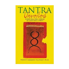 Tantra Unveiled: Seducing the Forces of Matter & Spirit