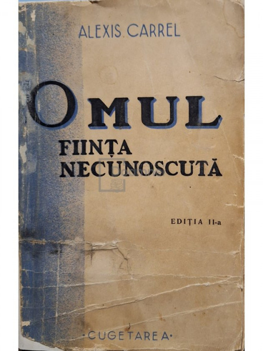 Alexis Carrel - Omul fiinta necunoscuta, editia a II-a (editia 1939)