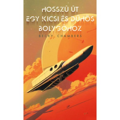 Hossz&amp;uacute; &amp;uacute;t egy kicsi &amp;eacute;s d&amp;uuml;h&amp;ouml;s bolyg&amp;oacute;hoz - Becky Chambers foto