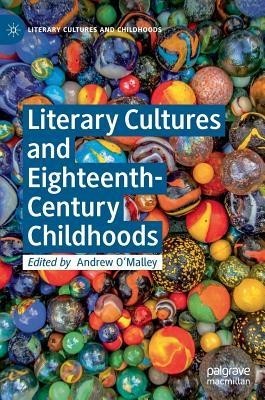 Literary Cultures and Eighteenth-Century Childhoods Literary Cultures and Eighteenth-Century Childhoods