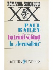 Paul Bailey - Batranii soldati la &amp;quot;Jerusalem&amp;quot; (Editia: 1996) foto