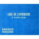 - Ghid de conversatie si cuvinte uzuale - Roman- Francez - Francez - Roman - 120044