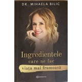 INGREDIENTELE CARE NE FAC VIATA MAI FRUMOASA-DR. MIHAELA BILIC-264588