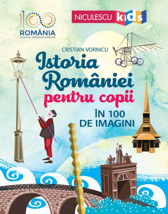 Istoria Romaniei Pentru Copii In 100 De Imagini, Cristian Vornicu - Editura Niculescu