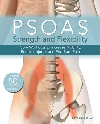 Psoas Strength and Flexibility: Core Workouts to Increase Mobility, Reduce Injuries and End Back Pain foto