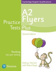 Practice Tests Plus A2 Flyers Students' Book, 2nd Edition - Elaine Boyd, Kathryn Alevizos
