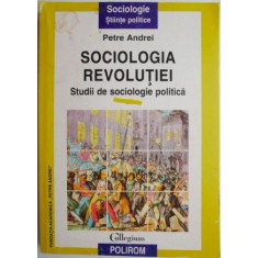 Sociologia revolutiei. Studii de sociologie politica &ndash; Petre Andrei (coperta putin uzata)