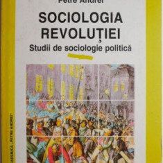 Sociologia revolutiei. Studii de sociologie politica – Petre Andrei (coperta putin uzata)