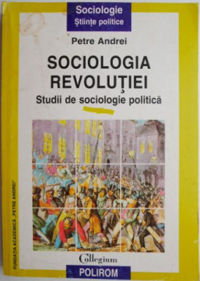 Sociologia revolutiei. Studii de sociologie politica &amp;ndash; Petre Andrei (coperta putin uzata) foto