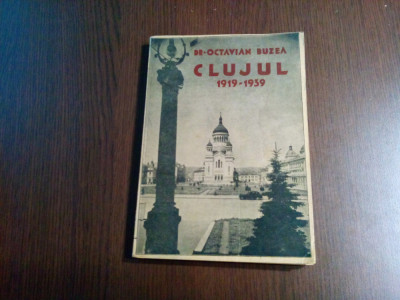 CLUJUL: 1919-1939 - Octavian Buzea - Tip. &amp;quot;Ardealul&amp;quot; Cluj, 1939, 270 p.+ harta foto