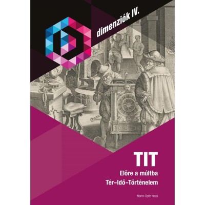 TIT - Előre a m&amp;uacute;ltba - T&amp;eacute;r-Idő-T&amp;ouml;rt&amp;eacute;nelem foto