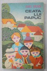 CEATA LUI PAPUC de AUREL BRUMA , coperta si ilustratiile de RADU CEONTEA , 1975 , DEDICATIE * foto