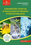 Fundamentări teoretice şi praxiologice &icirc;n predarea ştiinţelor biologice. Ghid metodologic pentru acordarea gradelor didactice - Paperback brosat - Mar