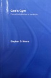 God's Gym. Devine Male Bodies of the Bible - Stephen D. Moore