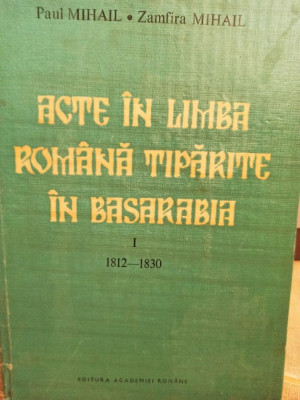 Paul Mihail - Acte in limba romana tiparite in Basarabia, vol. 1 (1993) foto