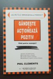 G&acirc;ndește și acționează pozitiv. Ghid pentru manageri - Phil Clements