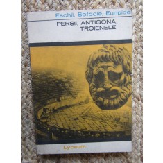 Persii Antigona Troienele - Eschil , Sofocle , Euripide