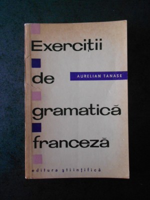 AURELIAN TANASE - EXERCITII DE GRAMATICA FRANCEZA foto