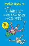 Charlie y El Ascensor de Cristal / Charlie and the Great Glass Elevator: Coleccian Dahl