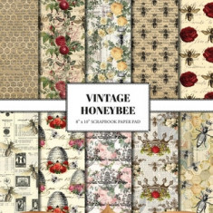 Vintage Honey Bee Scrapbook Paper: Double Sided Craft Paper For Card Making, Junk Journals & DIY Projects