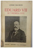 EDUARD VII SI VREMEA LUI de ANDRE MAUROIS