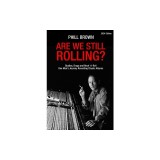 Are We Still Rolling? Studios, Drugs and Rock 'n' Roll - One Man's Journey Recording Classic Albums