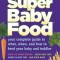 Super Baby Food: Your Complete Guide to What, When, and How to Feed Your Baby and Toddler