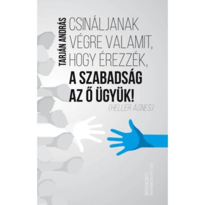 Csin&amp;aacute;ljanak v&amp;eacute;gre valamit, hogy &amp;eacute;rezz&amp;eacute;k, a szabads&amp;aacute;g az ő &amp;uuml;gy&amp;uuml;k! - Tarj&amp;aacute;n Andr&amp;aacute;s foto
